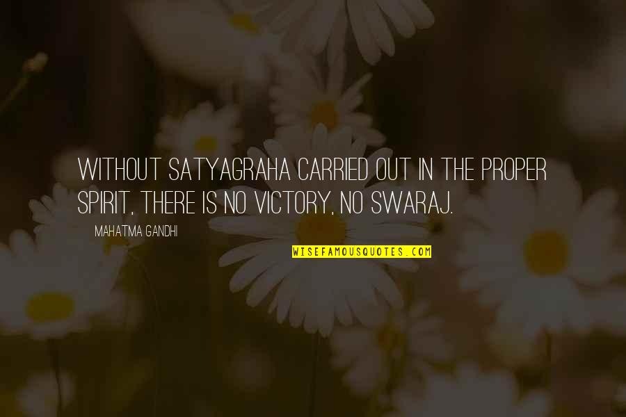 Swaraj Quotes By Mahatma Gandhi: Without satyagraha carried out in the proper spirit,