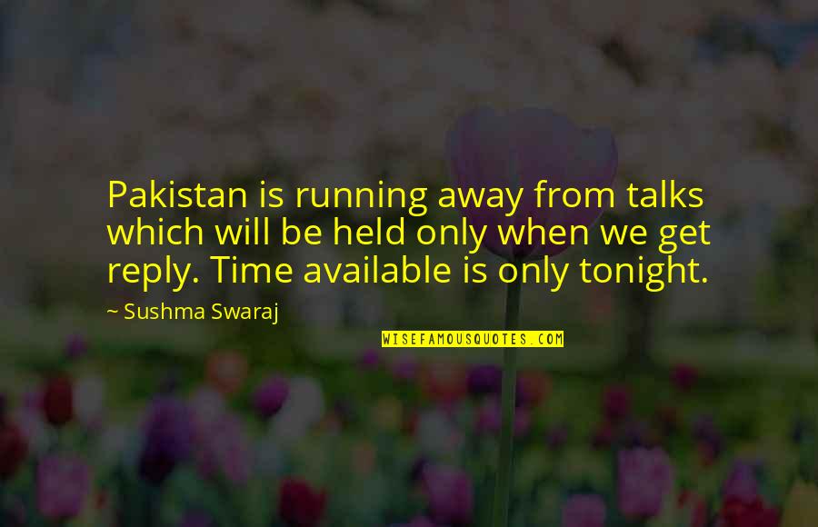 Swaraj Quotes By Sushma Swaraj: Pakistan is running away from talks which will