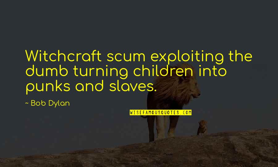 Swaralipi Of Bengali Quotes By Bob Dylan: Witchcraft scum exploiting the dumb turning children into