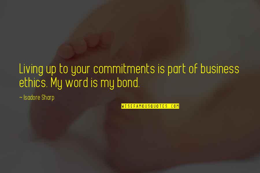 Swaralipi Of Rabindranath Quotes By Isadore Sharp: Living up to your commitments is part of