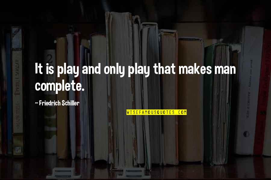 Swaran Pradeep Quotes By Friedrich Schiller: It is play and only play that makes