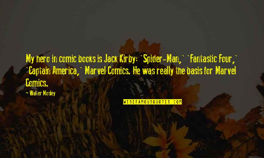 Swaray Pronunciation Quotes By Walter Mosley: My hero in comic books is Jack Kirby: Swaray Pronunciation Quotes By Walter Mosley: My hero in comic books is Jack Kirby:
