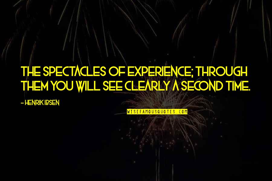 Swarbrick Pipes Quotes By Henrik Ibsen: The spectacles of experience; through them you will