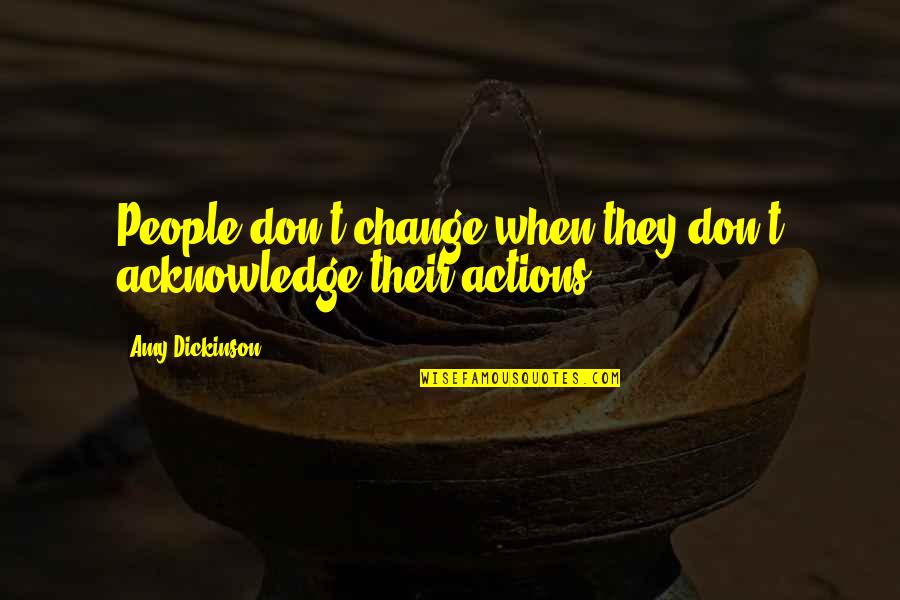 Swards Quotes By Amy Dickinson: People don't change when they don't acknowledge their Swards Quotes By Amy Dickinson: People don't change when they don't acknowledge their