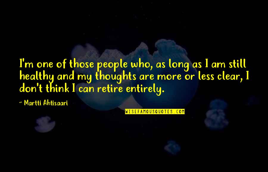 Swards Quotes By Martti Ahtisaari: I'm one of those people who, as long