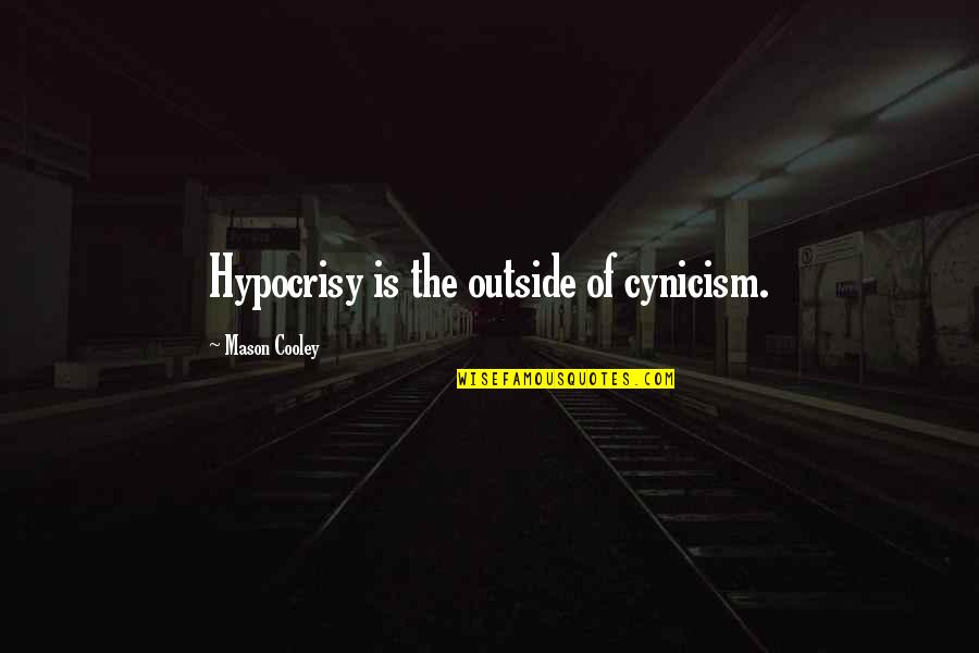 Swards Quotes By Mason Cooley: Hypocrisy is the outside of cynicism. Swards Quotes By Mason Cooley: Hypocrisy is the outside of cynicism.