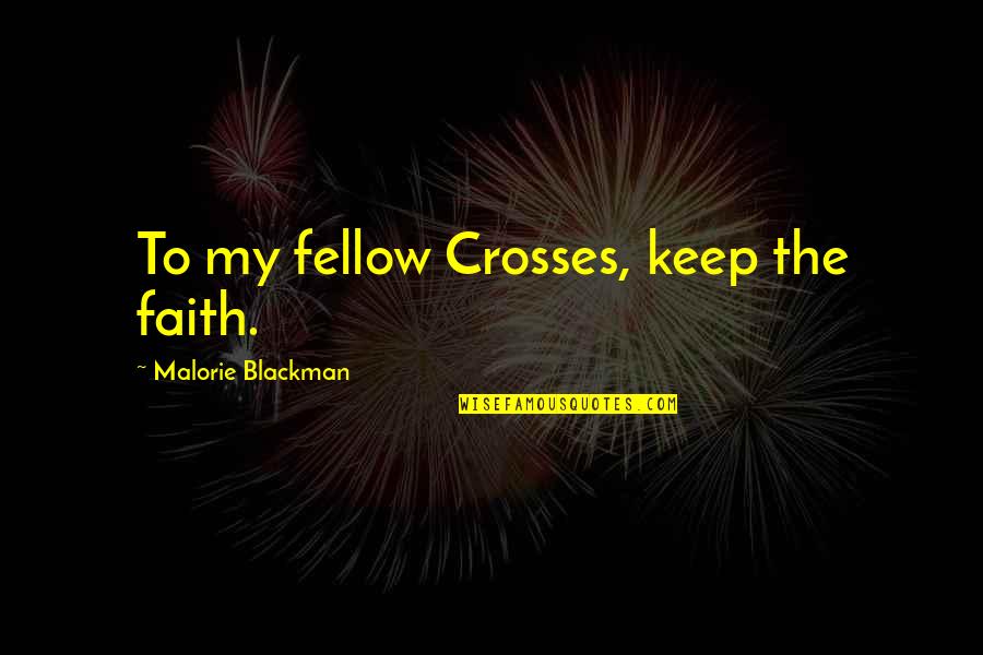 Swarens Indiana Quotes By Malorie Blackman: To my fellow Crosses, keep the faith. Swarens Indiana Quotes By Malorie Blackman: To my fellow Crosses, keep the faith.