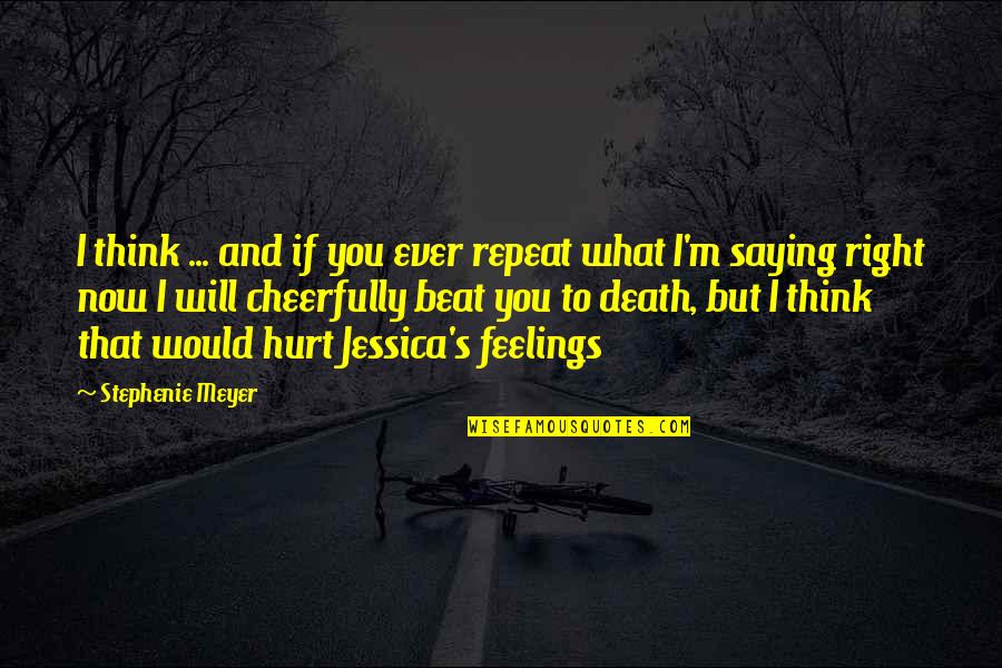 Swarf Cycles Quotes By Stephenie Meyer: I think ... and if you ever repeat Swarf Cycles Quotes By Stephenie Meyer: I think ... and if you ever repeat