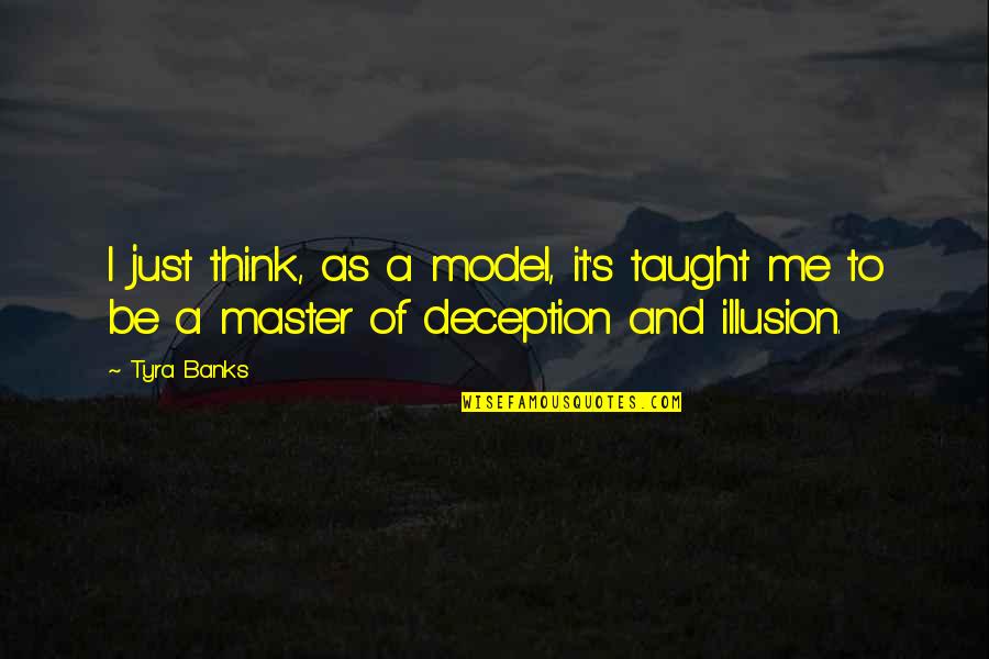 Swarf Mat Quotes By Tyra Banks: I just think, as a model, it's taught