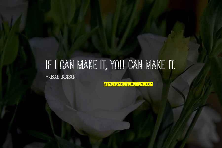 Swarg Narak Quotes By Jesse Jackson: If I can make it, you can make Swarg Narak Quotes By Jesse Jackson: If I can make it, you can make