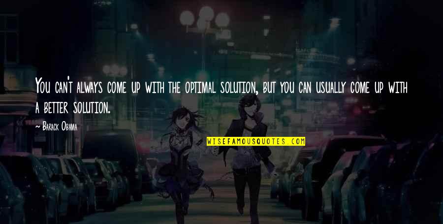 Swarley Quotes By Barack Obama: You can't always come up with the optimal Swarley Quotes By Barack Obama: You can't always come up with the optimal