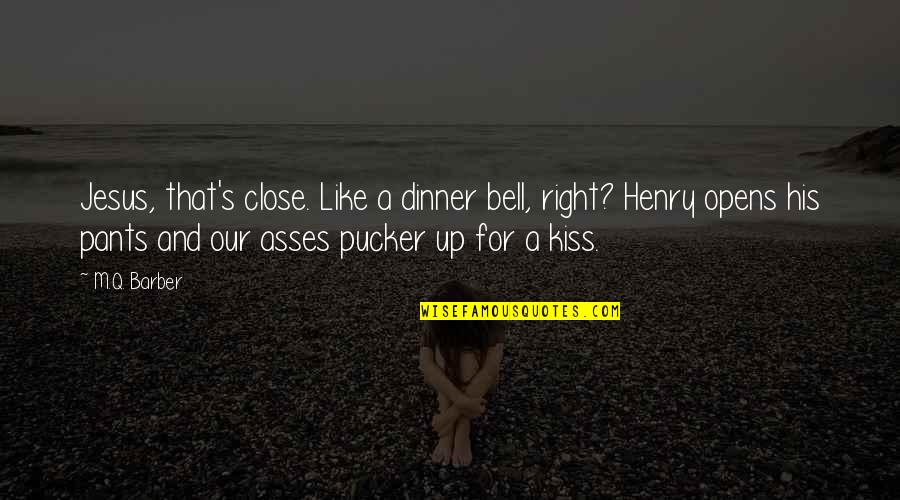 Swarming Ants Quotes By M.Q. Barber: Jesus, that's close. Like a dinner bell, right?