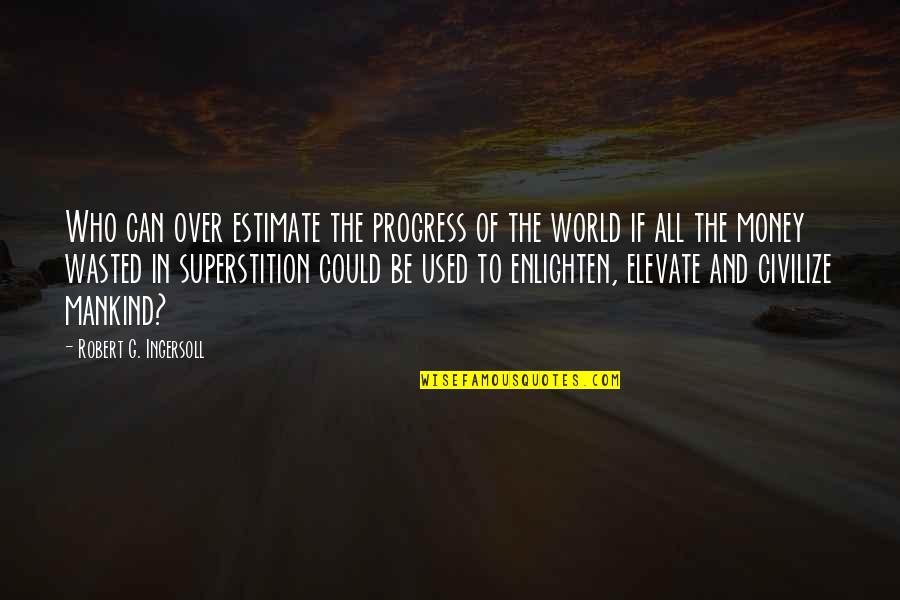 Swarming Ants Quotes By Robert G. Ingersoll: Who can over estimate the progress of the Swarming Ants Quotes By Robert G. Ingersoll: Who can over estimate the progress of the
