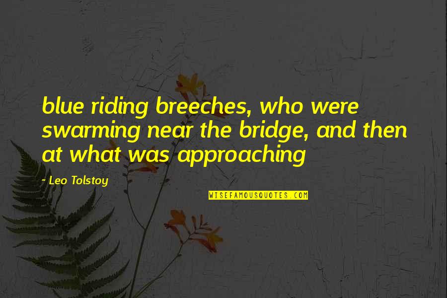 Swarming Quotes By Leo Tolstoy: blue riding breeches, who were swarming near the