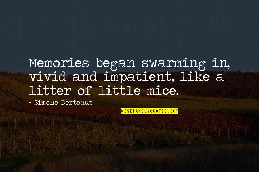 Swarming Quotes By Simone Berteaut: Memories began swarming in, vivid and impatient, like