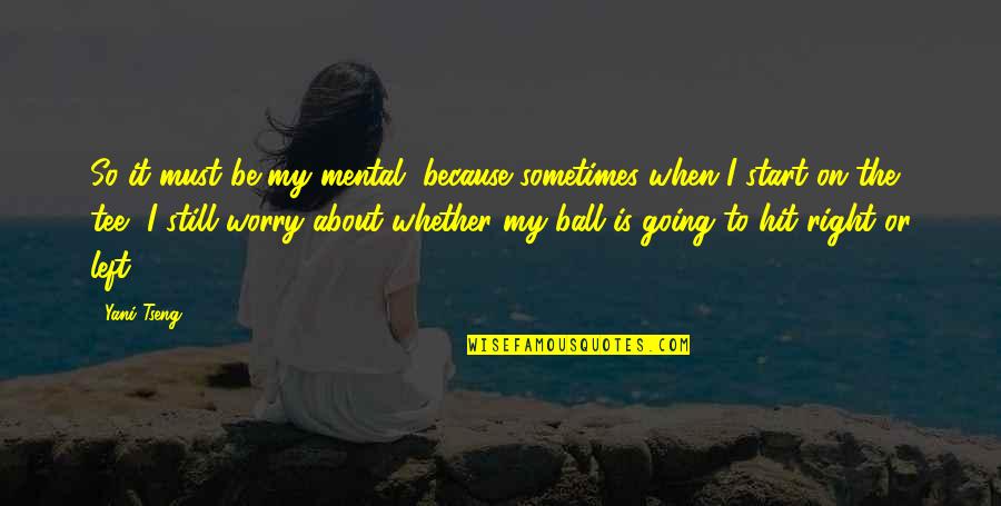 Swarming Termites Quotes By Yani Tseng: So it must be my mental, because sometimes Swarming Termites Quotes By Yani Tseng: So it must be my mental, because sometimes