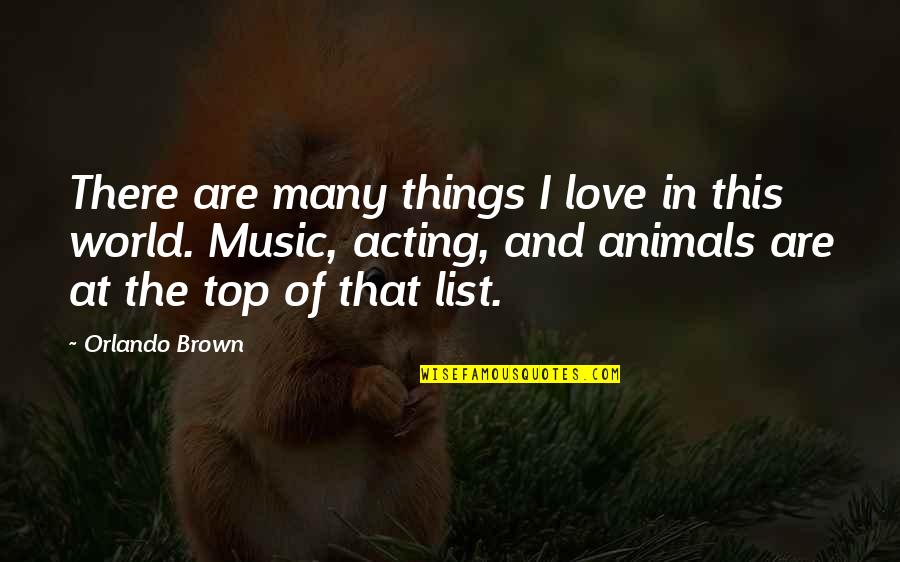 Swarms Quotes By Orlando Brown: There are many things I love in this