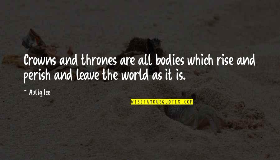 Swarnsri Quotes By Auliq Ice: Crowns and thrones are all bodies which rise