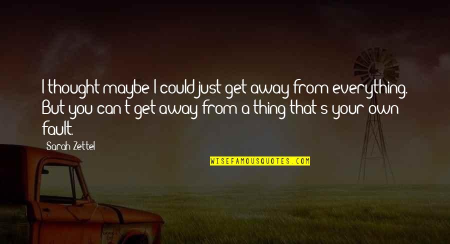 Swarnsri Quotes By Sarah Zettel: I thought maybe I could just get away Swarnsri Quotes By Sarah Zettel: I thought maybe I could just get away