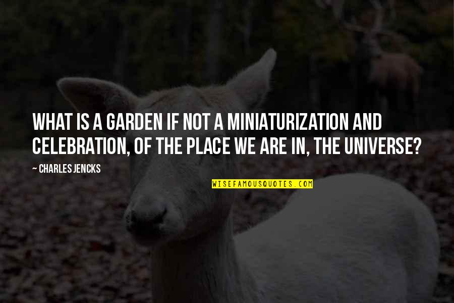 Swaroop Sampat Quotes By Charles Jencks: What is a garden if not a miniaturization Swaroop Sampat Quotes By Charles Jencks: What is a garden if not a miniaturization