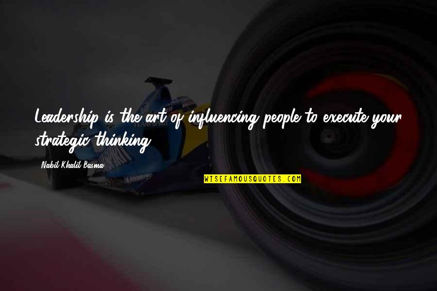 Swarthy Quotes By Nabil Khalil Basma: Leadership is the art of influencing people to