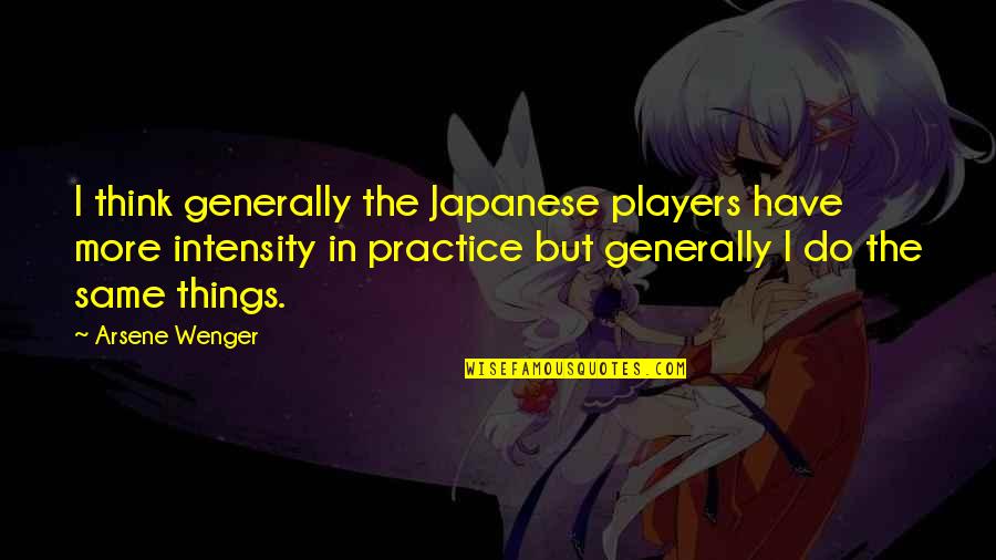 Swartzanager Quotes By Arsene Wenger: I think generally the Japanese players have more