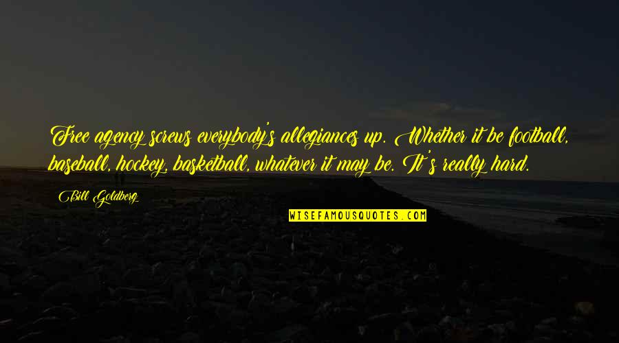 Swartzlander Concrete Quotes By Bill Goldberg: Free agency screws everybody's allegiances up. Whether it