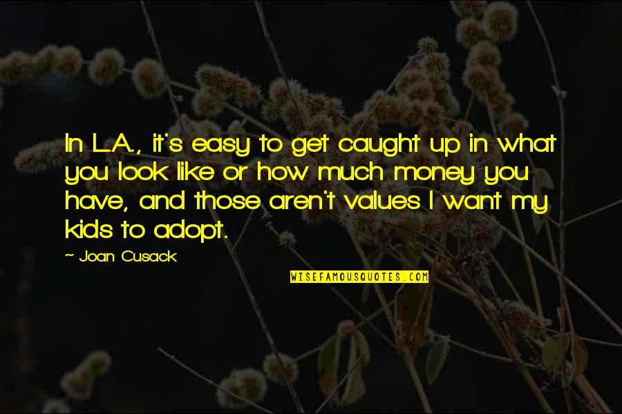 Swartzlander Concrete Quotes By Joan Cusack: In L.A., it's easy to get caught up