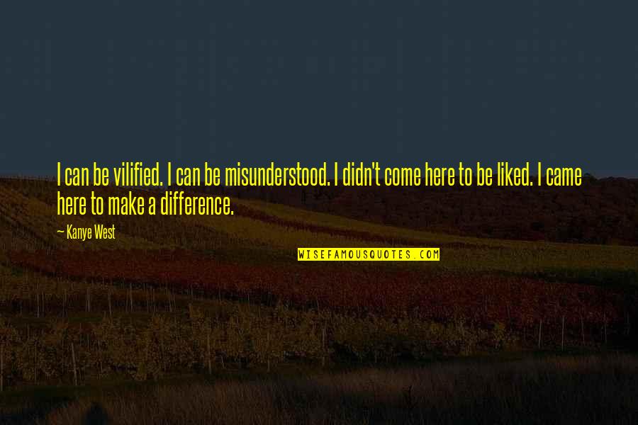Swartzlander Concrete Quotes By Kanye West: I can be vilified. I can be misunderstood.