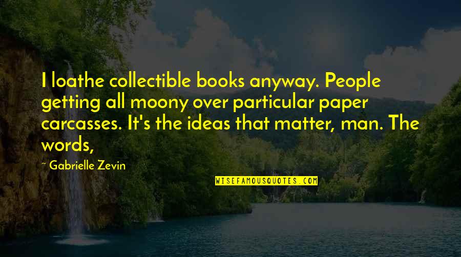 Swashbucklingly Quotes By Gabrielle Zevin: I loathe collectible books anyway. People getting all