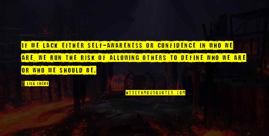 Swasta Sathi Quotes By Lisa Locke: If we lack either self-awareness or confidence in Swasta Sathi Quotes By Lisa Locke: If we lack either self-awareness or confidence in