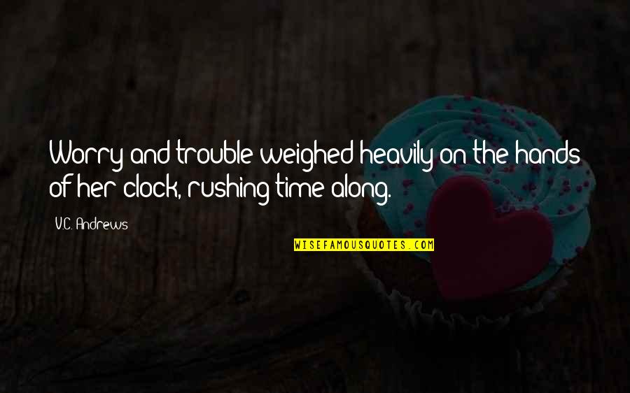 Swasta Sathi Quotes By V.C. Andrews: Worry and trouble weighed heavily on the hands