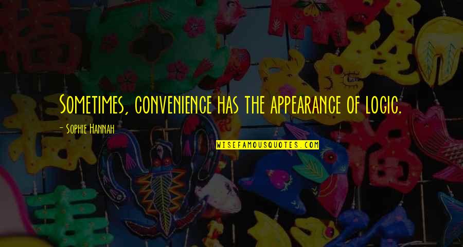 Swasth Bharat Quotes By Sophie Hannah: Sometimes, convenience has the appearance of logic.