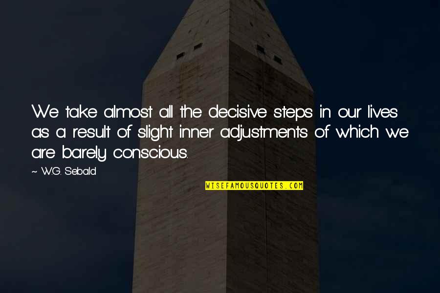 Swasth Bharat Quotes By W.G. Sebald: We take almost all the decisive steps in