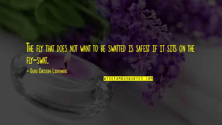 Swat Quotes By Georg Christoph Lichtenberg: The fly that does not want to be Swat Quotes By Georg Christoph Lichtenberg: The fly that does not want to be