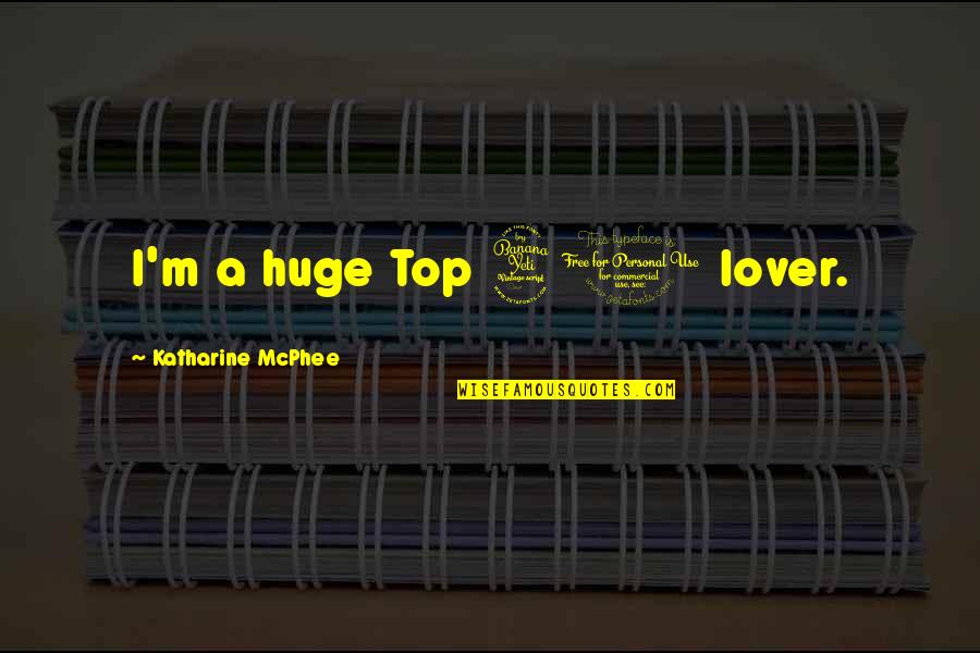 Swatek Anatomy Quotes By Katharine McPhee: I'm a huge Top 40 lover.