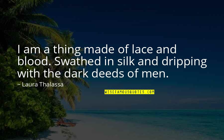 Swathed Quotes By Laura Thalassa: I am a thing made of lace and