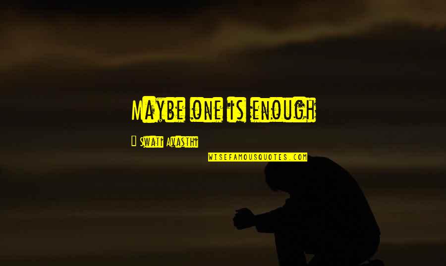 Swati Quotes By Swati Avasthi: Maybe one is enough