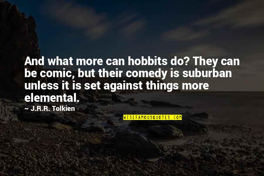 Swats Quotes By J.R.R. Tolkien: And what more can hobbits do? They can