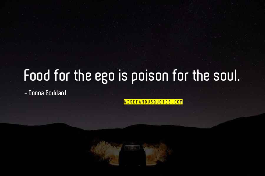 Swatter Quotes By Donna Goddard: Food for the ego is poison for the