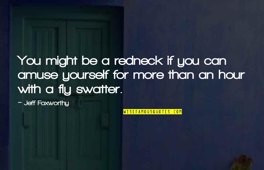 Swatter Quotes By Jeff Foxworthy: You might be a redneck if you can