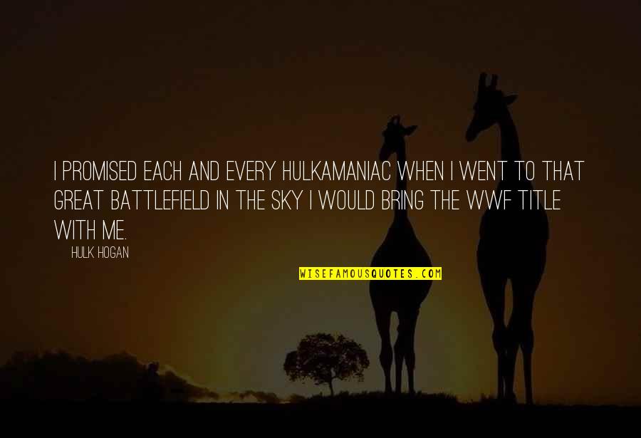 Swatton Hughes Quotes By Hulk Hogan: I promised each and every Hulkamaniac when I