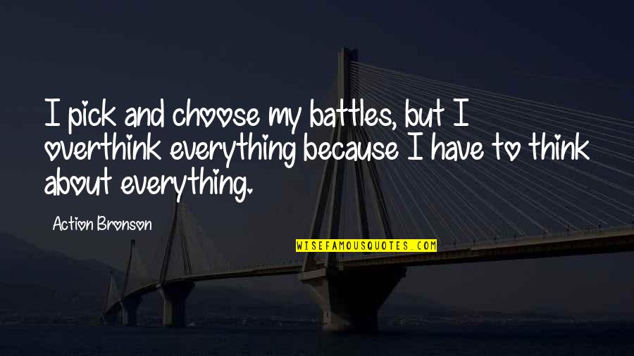 Swatzell Desk Quotes By Action Bronson: I pick and choose my battles, but I