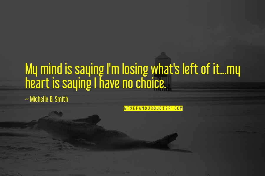 Swauger Valley Quotes By Michelle B. Smith: My mind is saying I'm losing what's left