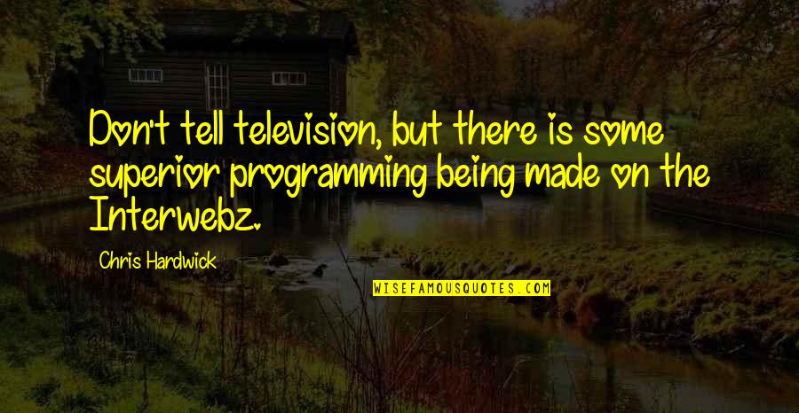 Swaybacked Bed Quotes By Chris Hardwick: Don't tell television, but there is some superior Swaybacked Bed Quotes By Chris Hardwick: Don't tell television, but there is some superior