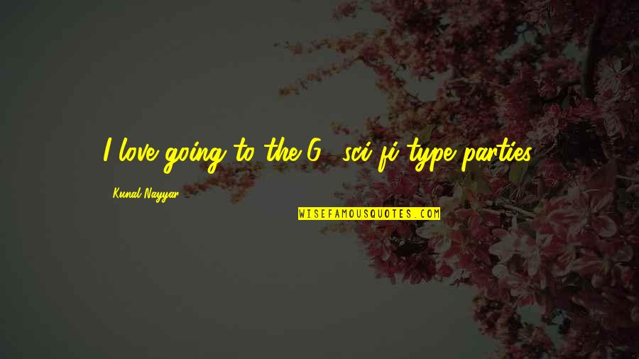 Swayers Quotes By Kunal Nayyar: I love going to the G4 sci-fi-type parties. Swayers Quotes By Kunal Nayyar: I love going to the G4 sci-fi-type parties.