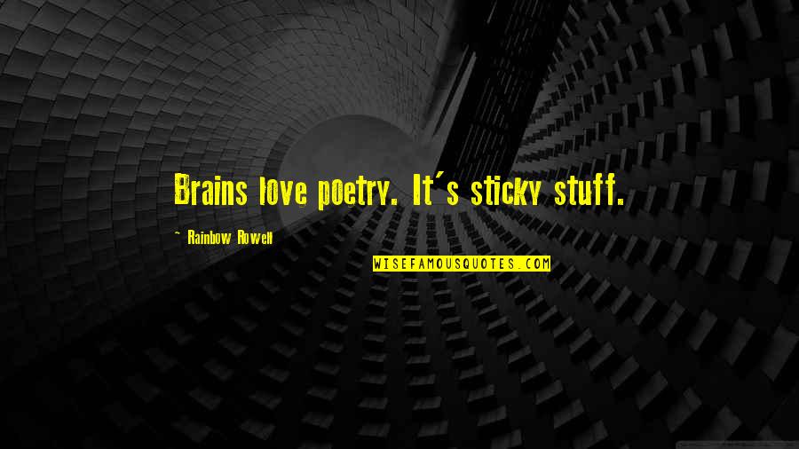 Swayers Quotes By Rainbow Rowell: Brains love poetry. It's sticky stuff. Swayers Quotes By Rainbow Rowell: Brains love poetry. It's sticky stuff.