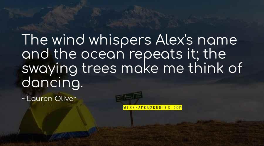 Swaying In The Wind Quotes By Lauren Oliver: The wind whispers Alex's name and the ocean