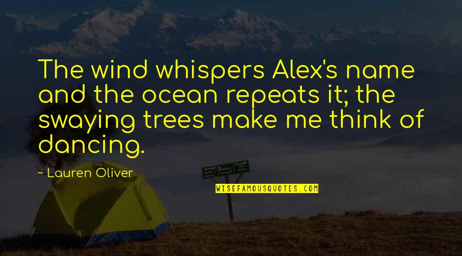 Swaying Trees Quotes By Lauren Oliver: The wind whispers Alex's name and the ocean