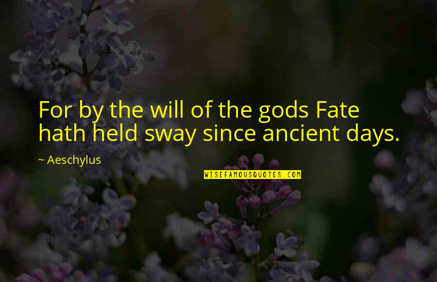 Sway's Quotes By Aeschylus: For by the will of the gods Fate